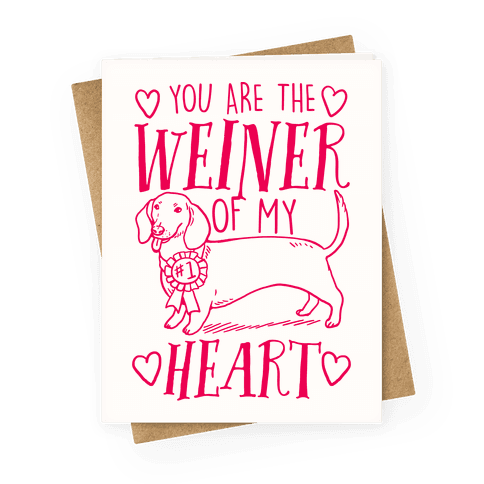 You Are The Weiner Of My Heart Greeting Card
