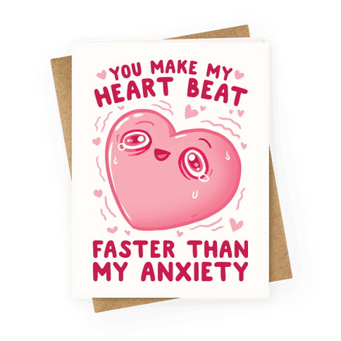 You Make My Heart Beat Faster Than My Anxiety Greeting Card