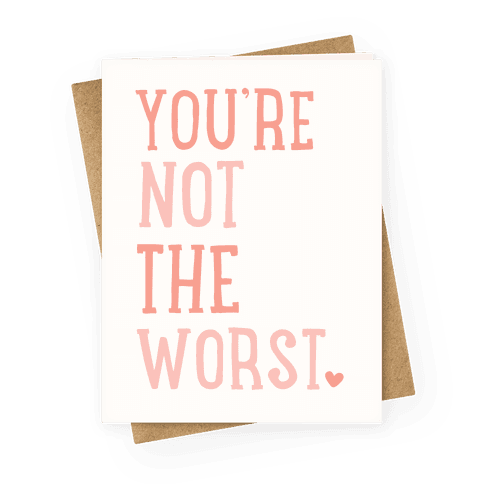 You're Not The Worst Greeting Card