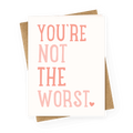 You're Not The Worst Greeting Card