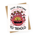 You're Something To Behold Greeting Card