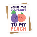 You're the Eggplant to my Peach Greeting Card