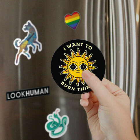 I Want to Burn Things (Scary Sun) Magnet