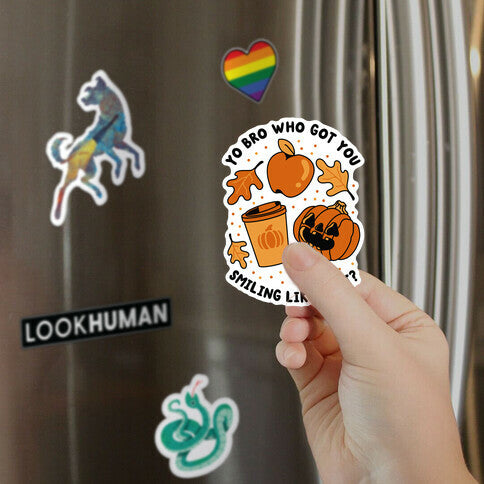 Yo Bro Who Got You Smiling Like That Fall & Pumpkin Spice Magnet