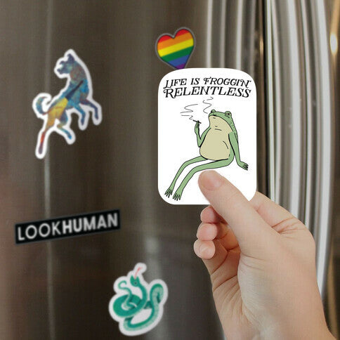 Life Is Froggin' Relentless Frog Magnet