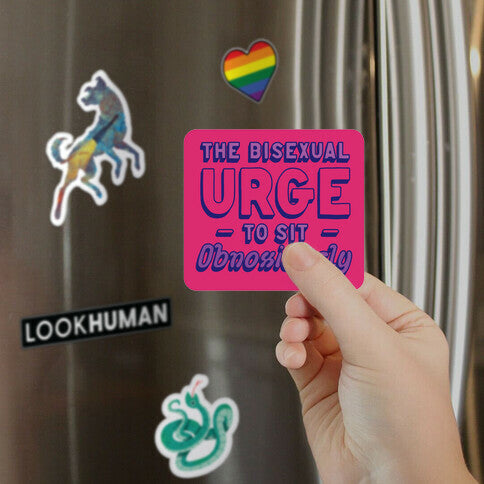 The Bisexual Urge to Sit Obnoxiously Magnet