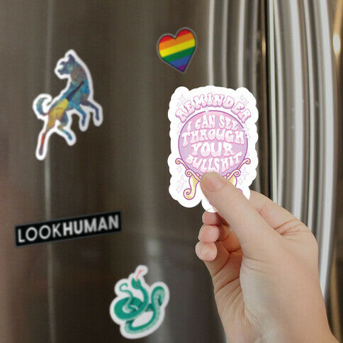 Reminder I Can See Through Your Bullshit Magnet