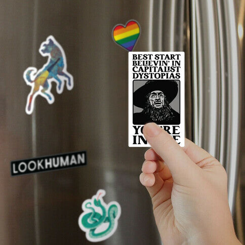Best Start Believin' In Capitalist Dystopias, You're In One Magnet