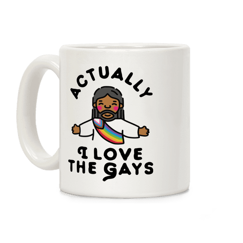 Actually, I Love The Gays (Brown Jesus) Coffee Mug