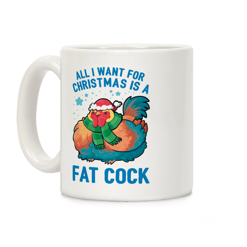 All I Want For Christmas Is A Fat Cock Coffee Mug