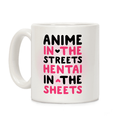 Anime In The Streets Hentai In The Sheets Coffee Mug