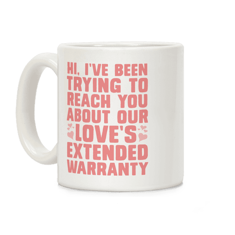 Hi, I've Been Trying To Reach You About Our Love's Extended Warranty Coffee Mug