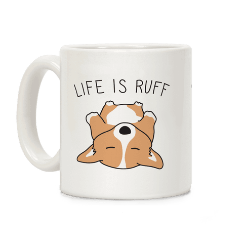 Life Is Ruff Corgi Coffee Mug