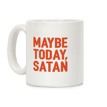 Maybe Today Satan Parody Coffee Mug