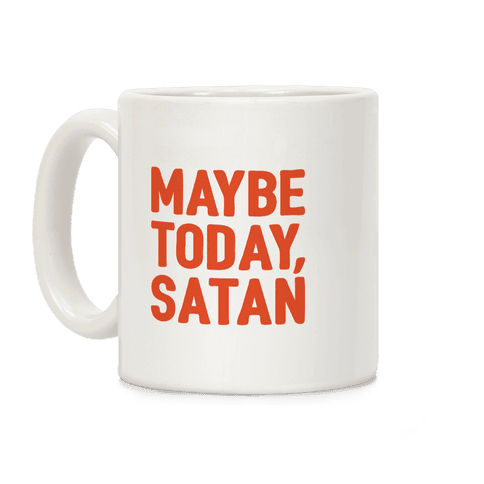 Maybe Today Satan Parody Coffee Mug