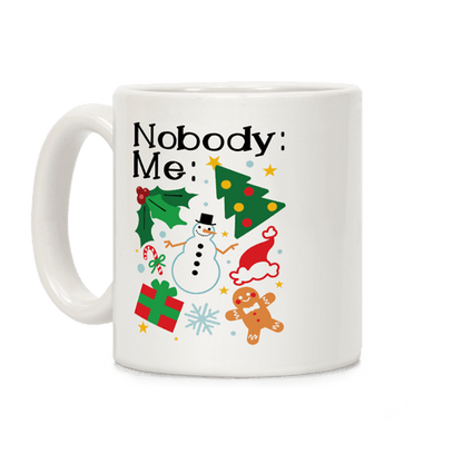 Nobody: Me: *insert christmas* Coffee Mug