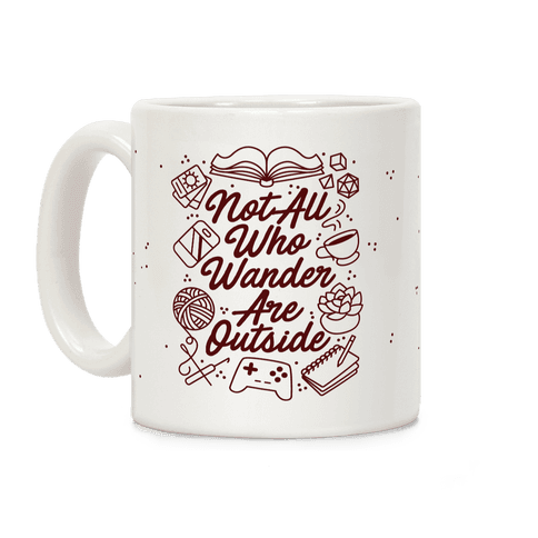 Not All Who Wander Are Outside Coffee Mug