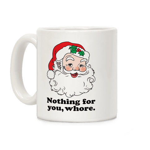 Nothing For You, Whore Coffee Mug