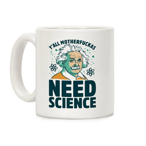 Y'all MotherF***as Need Science (Einstein) Coffee Mug