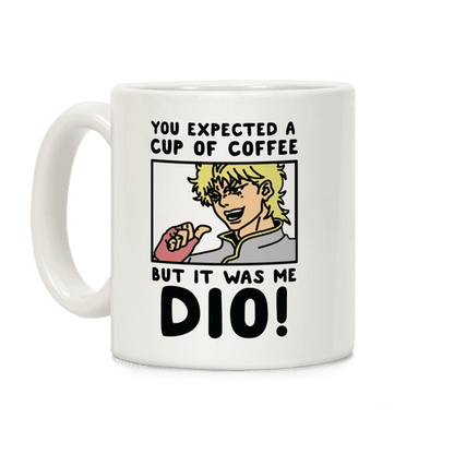 You Expected a Cup of Coffee But It Was Me Dio Coffee Mug