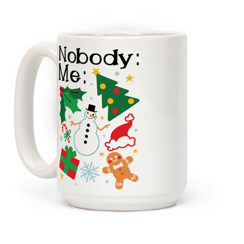 Nobody: Me: *insert christmas* Coffee Mug
