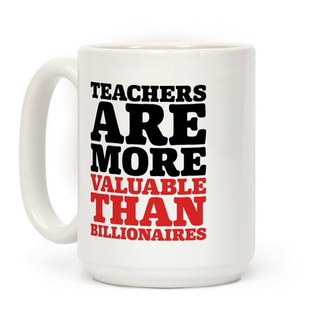 Teachers Are More Valuable Than Billionaires Coffee Mug