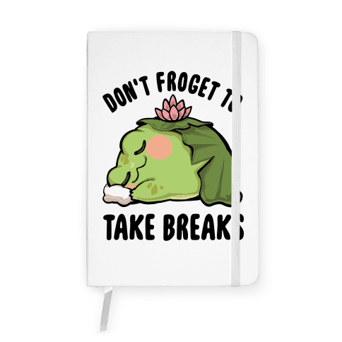 Don't Froget To Take Breaks Notebook