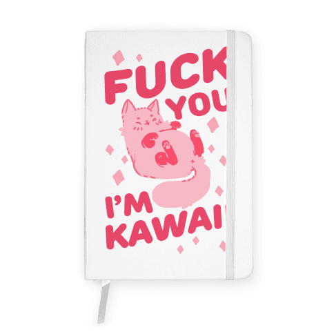 F*** You I'm Kawaii Notebook