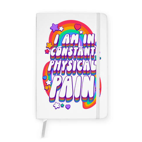 I Am In Constant Physical Pain Rainbows Notebook