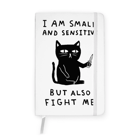 I Am Small And Sensitive But Also Fight Me Cat Notebook