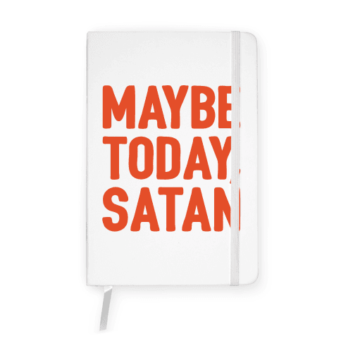 Maybe Today Satan Parody Notebook