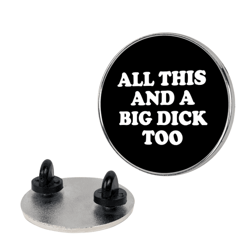 All This And A Big Dick Too Lapel Pin