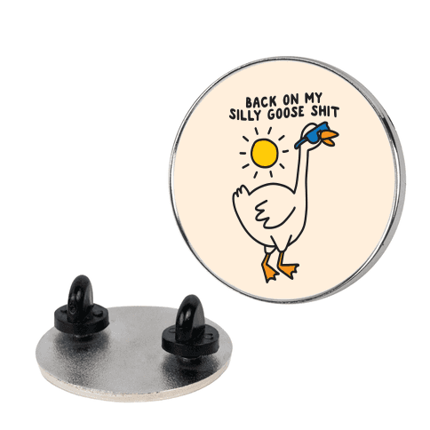 Back On My Silly Goose Shit Pin