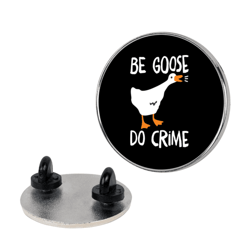 Be Goose Do Crime Lapel Pin