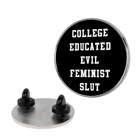 College Educated Evil Feminist Slut Lapel Pin