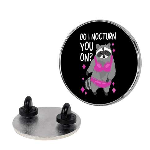 Do I Nocturn You On? Raccoon Pin