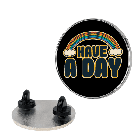 Have A Day Pin