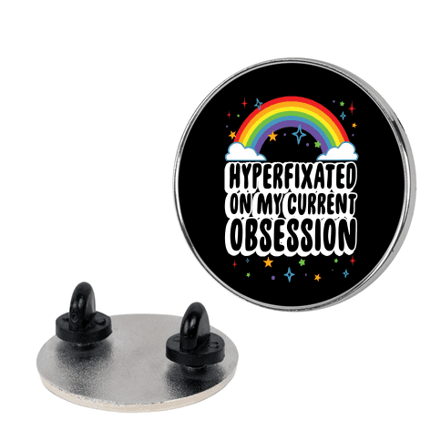Hyperfixated On My Current Obsession Lapel Pin