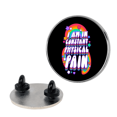 I Am In Constant Physical Pain Rainbows Lapel Pin