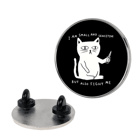I Am Small And Sensitive But Also Fight Me Cat Lapel Pin