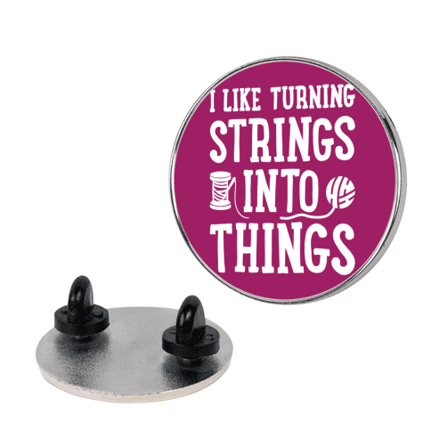 I Like Turning Strings Into Things Lapel Pin