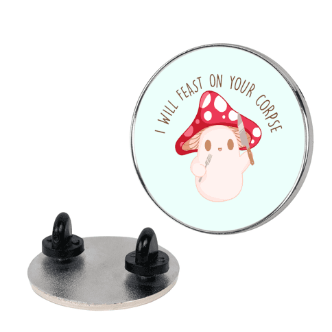 I Will Feast On Your Corpse Mushroom Lapel Pin