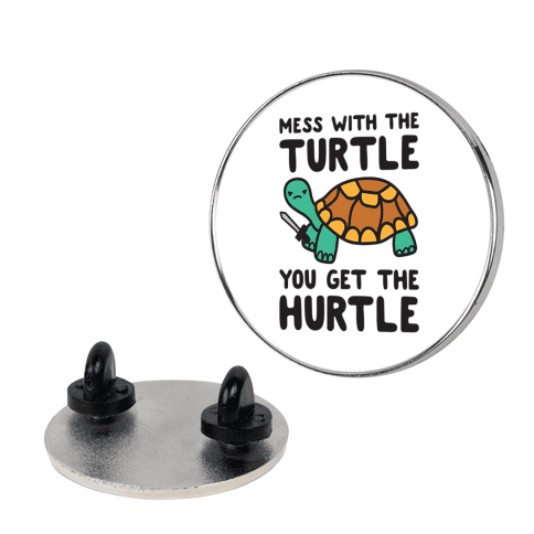 Mess With The Turtle You Get The Hurtle Lapel Pin