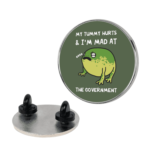 My Tummy Hurts & I'm Mad At The Government Lapel Pin