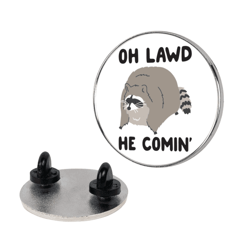 Oh Lawd He Comin' Raccoon Pin