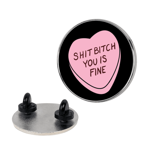 Shit Bitch You is Fine Lapel Pin