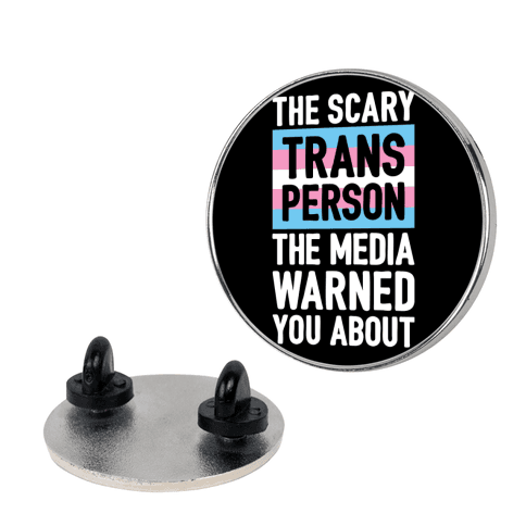The Scary Trans Person The Media Warned You About Lapel Pin