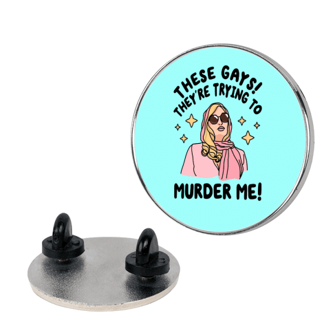 These Gays! They're Trying to Murder Me! Lapel Pin