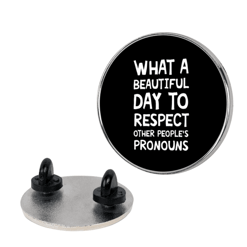 What A Beautiful Day To Respect Other People's Pronouns Lapel Pin