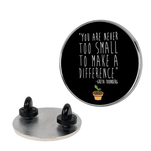 You Are Never Too Small To Make A Difference Greta Thunberg Quote Lapel Pin